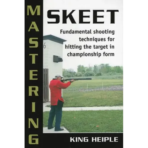 Mastering Skeet: Fundamental Shooting Techniques for Hitting the Target in Championship Form - Paperback