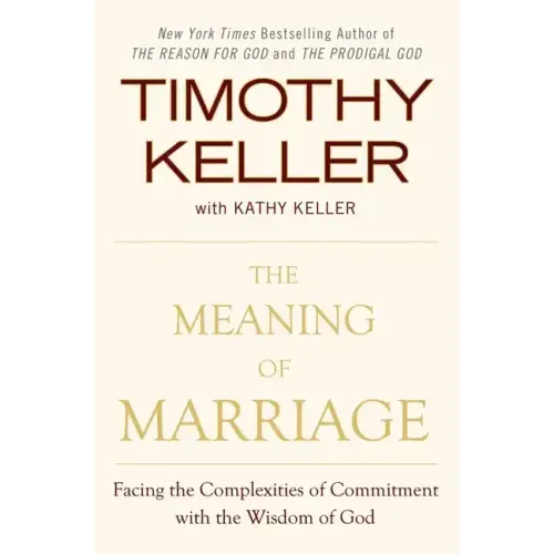 The Meaning of Marriage: Facing the Complexities of Commitment with the Wisdom of God - Hardcover
