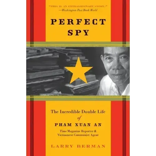 Perfect Spy: The Incredible Double Life of Pham Xuan An, Time Magazine Reporter and Vietnamese Communist Agent - Paperback