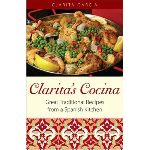 Clarita's Cocina: Great Traditional Recipes From A Spanish Kitchen - Paperback