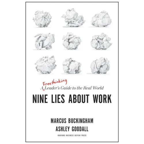 Nine Lies about Work: A Freethinking Leader's Guide to the Real World - Hardcover