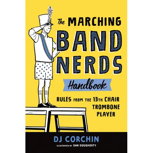 The Marching Band Nerds Handbook: Rules from the 13th Chair Trombone Player - Paperback