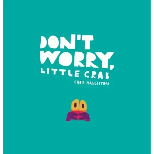 Don't Worry, Little Crab - Hardcover
