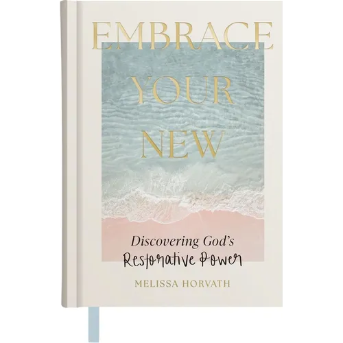 Embrace Your New: Discovering God's Restorative Power - Hardcover