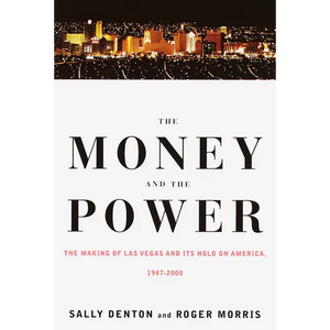 The Money and the Power: The Making of Las Vegas and Its Hold on America - Paperback