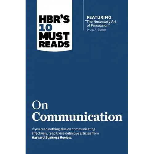 Hbr's 10 Must Reads on Communication (with Featured Article the Necessary Art of Persuasion, by Jay A. Conger) - Paperback