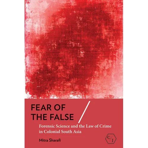 Fear of the False: Forensic Science and the Law of Crime in Colonial South Asia - Paperback