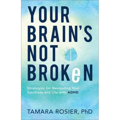Your Brain's Not Broken: Strategies for Navigating Your Emotions and Life with ADHD - Paperback