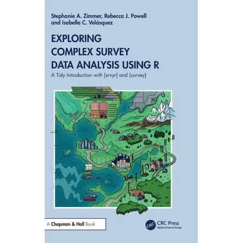 Exploring Complex Survey Data Analysis Using R: A Tidy Introduction with {Srvyr} and {Survey} - Hardcover