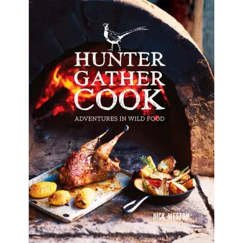 Hunter Gather Cook: Adventures in Wild Food - Hardcover