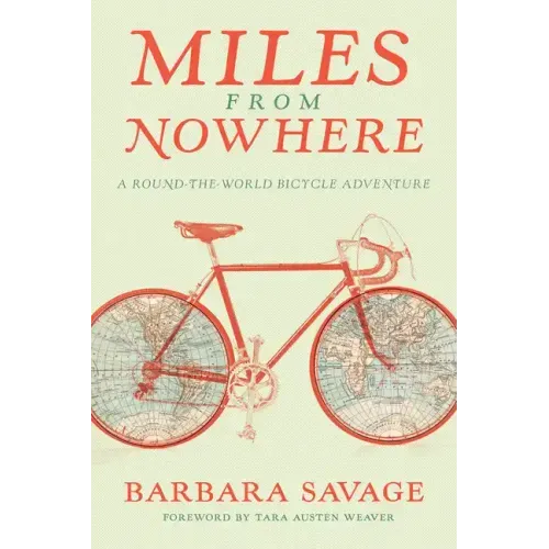 Miles from Nowhere: A Round-The-World Bicycle Adventure - Paperback