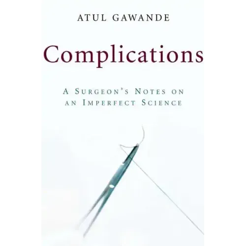 Complications: A Surgeon's Notes on an Imperfect Science - Hardcover