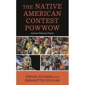 The Native American Contest Powwow: Cultural Tethering Theory - Paperback