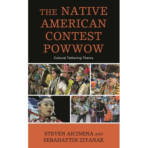 The Native American Contest Powwow: Cultural Tethering Theory - Paperback