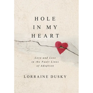 Hole in My Heart: Love and Loss in the Fault Lines of Adoption - Hardcover