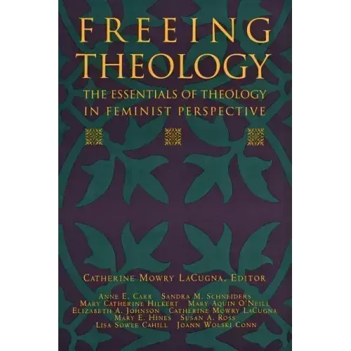 Freeing Theology: The Essentials of Theology in Feminist Perspective - Paperback