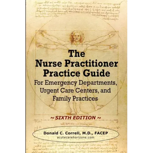 The Nurse Practitioner Practice Guide - SIXTH EDITION: For Emergency Departments, Urgent Care Centers, and Family Practices - Paperback