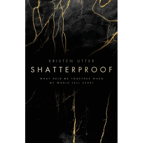 Shatterproof: What Held Me Together When My World Fell Apart - Paperback