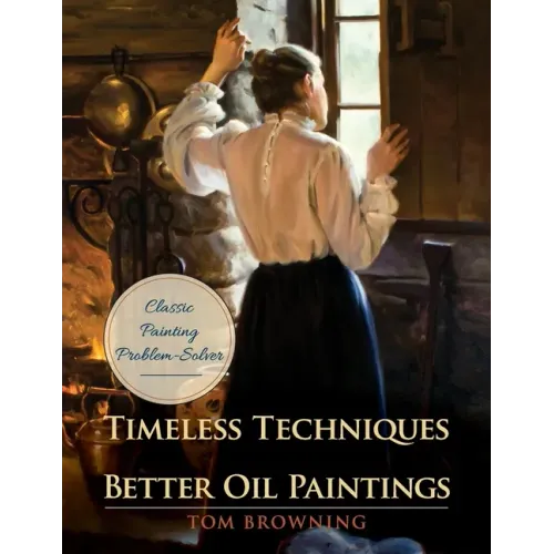 Timeless Techniques for Better Oil Paintings - Paperback