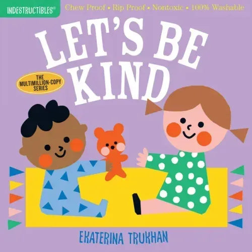 Indestructibles: Let's Be Kind (a First Book of Manners): Chew Proof - Rip Proof - Nontoxic - 100% Washable (Book for Babies, Newborn Books, Safe to C - Paperback