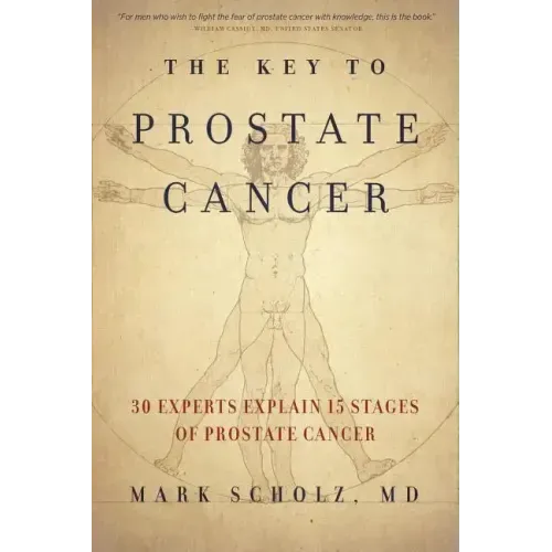 The Key to Prostate Cancer: 30 Experts Explain 15 Stages of Prostate Cancer - Paperback