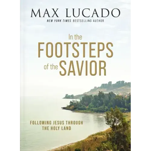 In the Footsteps of the Savior: Following Jesus Through the Holy Land - Hardcover