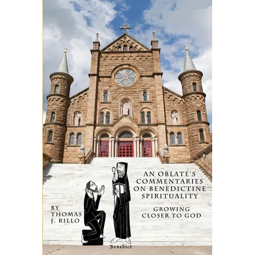An Oblate's Commentaries on Benedictine Spirituality: Growing Closer to God - Paperback