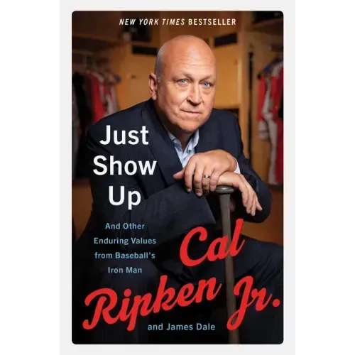 Just Show Up: And Other Enduring Values from Baseball's Iron Man - Paperback