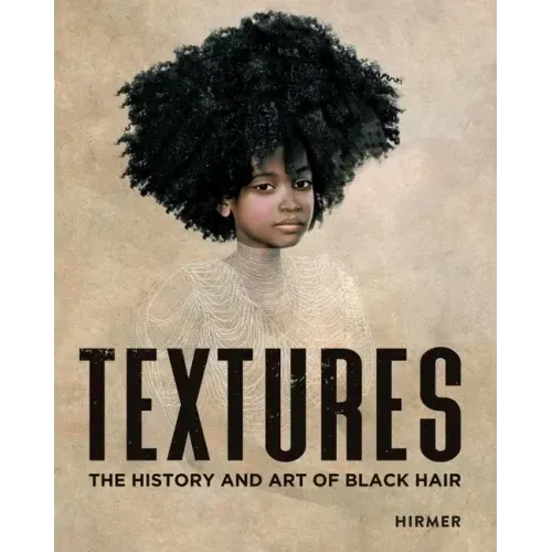 Textures: The History and Art of Black Hair - Hardcover