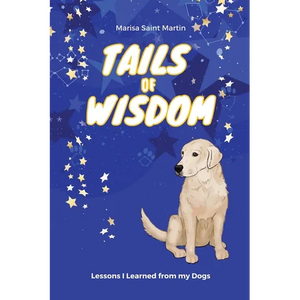 Tails of Wisdom: Lessons I Learned from My Dogs - Paperback