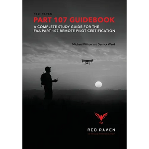 Red Raven Part 107 Guidebook: A Complete Study Guide for the FAA Part 107 Remote Pilot Certification - Paperback