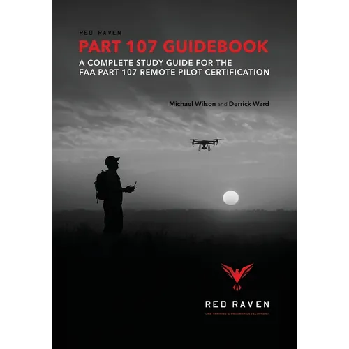 Red Raven Part 107 Guidebook: A Complete Study Guide for the FAA Part 107 Remote Pilot Certification - Paperback