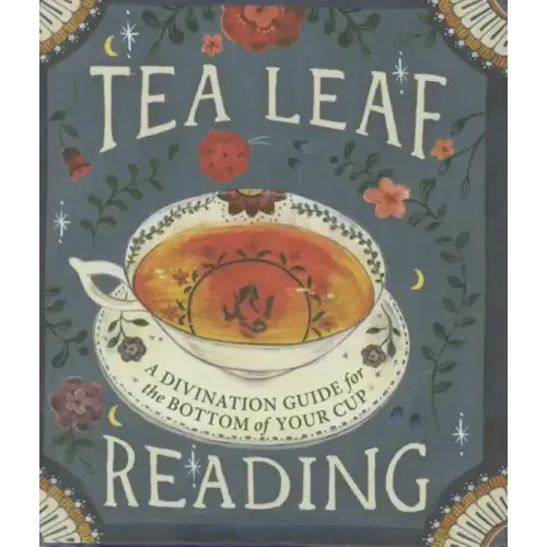 Tea Leaf Reading: A Divination Guide for the Bottom of Your Cup - Hardcover