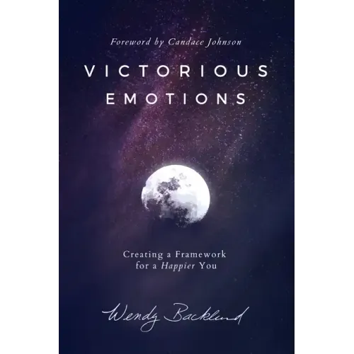 Victorious Emotions: Creating a Framework for a Happier You - Paperback