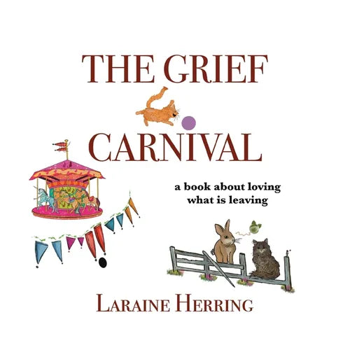 The Grief Carnival: a book about loving what is leaving - Paperback