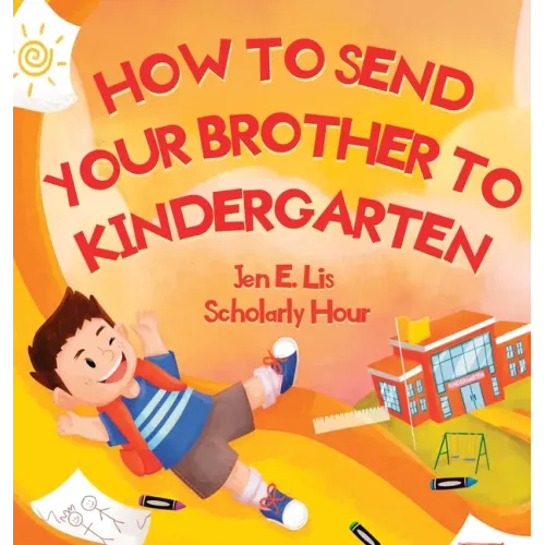 How to Send Your Brother to Kindergarten - Hardcover
