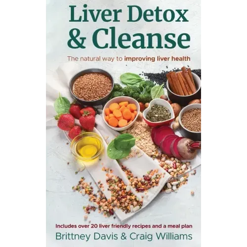 Liver Detox & Cleanse: The Natural Way to Improving Liver Health - Hardcover