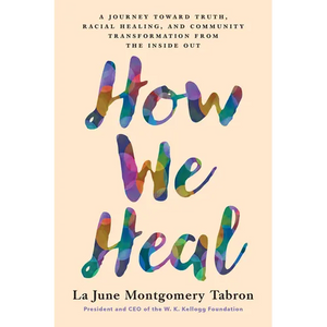 How We Heal: A Journey Toward Truth, Racial Healing, and Community Transformation from the Inside Out - Hardcover