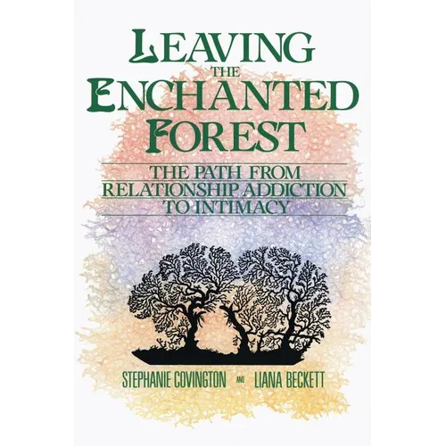 Leaving the Enchanted Forest: The Path from Relationship Addiction to Intimacy - Paperback
