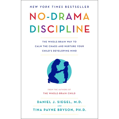 No-Drama Discipline: The Whole-Brain Way to Calm the Chaos and Nurture Your Child's Developing Mind - Paperback