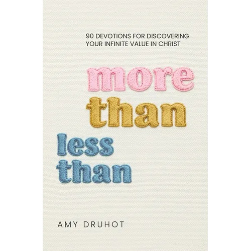 More Than Less Than: 90 Devotions for Discovering Your Infinite Value in Christ - Hardcover