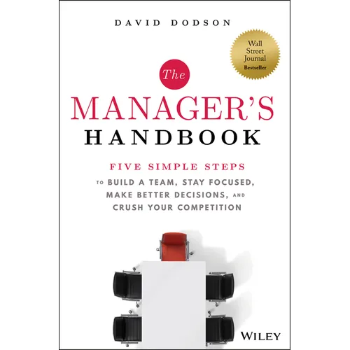 The Manager's Handbook: Five Simple Steps to Build a Team, Stay Focused, Make Better Decisions, and Crush Your Competition - Hardcover