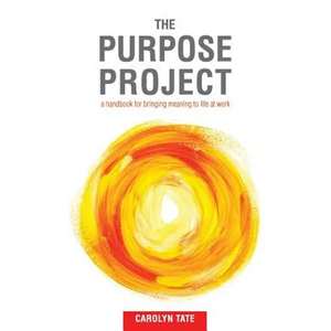 The Purpose Project: A handbook for bringing meaning to life at work - Paperback