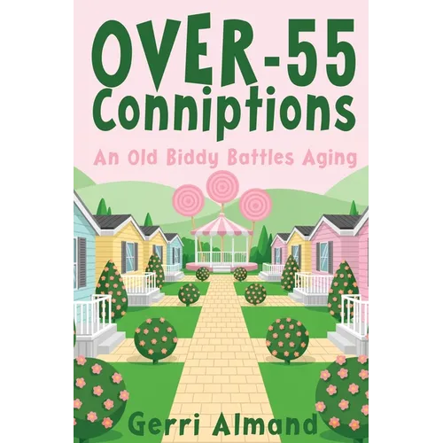 Over-55 Conniptions: An Old Biddy Battles Aging - Paperback