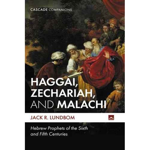 Haggai, Zechariah, and Malachi: Hebrew Prophets of the Sixth and Fifth Centuries - Paperback