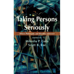Taking Persons Seriously: Where Philosophy and Bioethics Intersect - Paperback