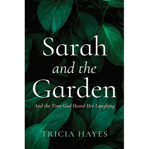 Sarah and the Garden: And the Time God Heard Her Laughing - Paperback