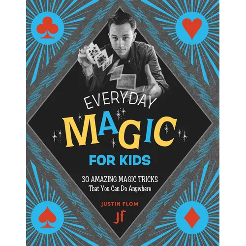 Everyday Magic for Kids: 30 Amazing Magic Tricks That You Can Do Anywhere - Paperback