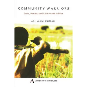 Community Warriors: State, Peasants and Caste Armies in Bihar - Paperback