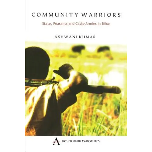 Community Warriors: State, Peasants and Caste Armies in Bihar - Paperback